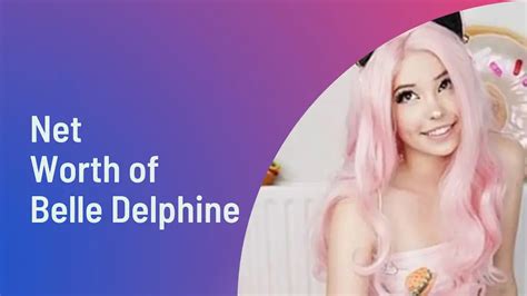 belle delphine age net worth|Belle Delphine Net Worth: Name, Age, Controversy,。